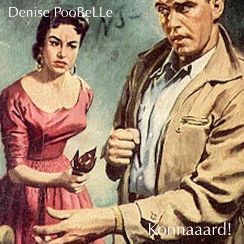 Konnaaaard! (pourquoi tu m'as fait ça?)