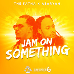 The Fatha X Azaryah - Jam On Something (2024 Soca)