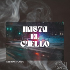 Bace De Rap - "HASTA EL CUELLO" - CJ - ABSTRACT CODE - Freestyle - type beat