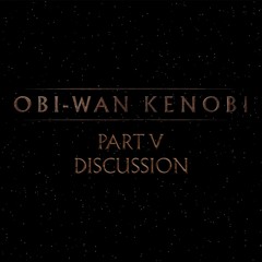 Obi-Wan Kenobi Part V