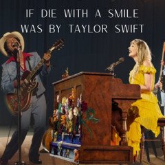 If Die with a smile was by Taylor Swift