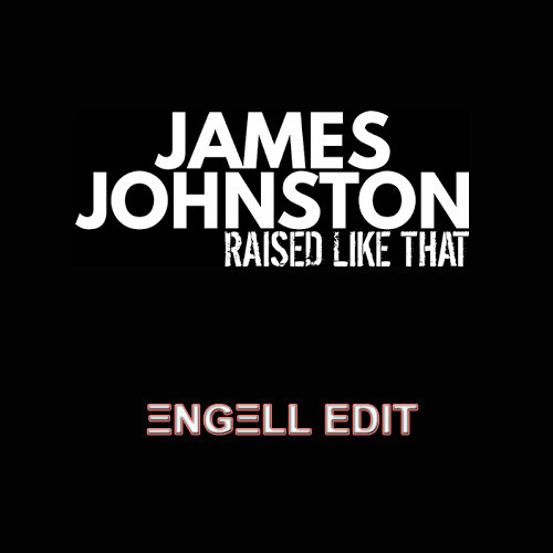 James Johnston - Raised Like That (Engell Edit)