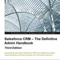 [READ] [KINDLE PDF EBOOK EPUB] Salesforce CRM – The Definitive Admin Handbook - Third Edition by