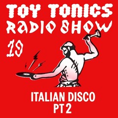 Toy Tonics Radio Show 19 - Italian Disco Pt.2