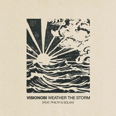 Visionobi - Weather The Storm (feat. Philth & SOLAH)