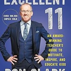 Excellent 11: Qualities Teachers, and Parents Use to Motivate, Inspire, and Educate Children BY