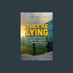 [EBOOK] 📕 They're Lying: The Media, The Left, and The Death of George Floyd [PDF EPUB KINDLE]