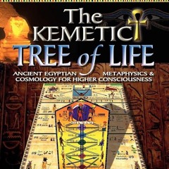 ⚡PDF❤ The Kemetic Tree of Life Ancient Egyptian Metaphysics and Cosmology for Higher
