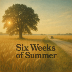 Six Weeks of Summer
