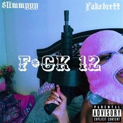 F#CK 12 (ft fakebrett)(prod Eem triplin)