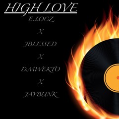 High Love Ft . Jblessed, D.mwekto & Jaybunk