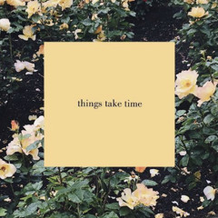 THINGS TAKE TIME W/ FORESTXFIRE