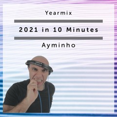 Ayminho - 2021 in 10 Minutes Yearmix