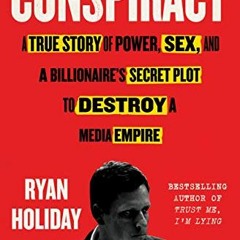 download KINDLE 💕 Conspiracy: Peter Thiel, Hulk Hogan, Gawker, and the Anatomy of In