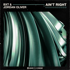 BXT & Jordan Oliver - Ain't Right