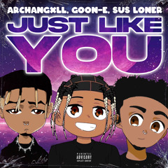 Just Like You (Feat. GooN-E & Sus Loner)