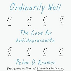 download EPUB 📂 Ordinarily Well: The Case for Antidepressants by  Peter D. Kramer PD