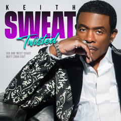 Keith Sweat ft. Matt Zara- Twisted (Six.ONE West Coast Edit)