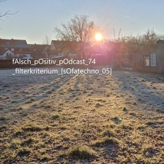 fAlsch_pOsitiv_pOdcast_74_fIlterkriterium_[sOfatechno_05]