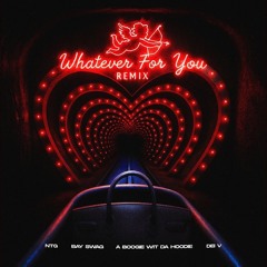 NTG - Whatever for You (Remix) [feat. Bay Swag, A Boogie wit da Hoodie & Dei V]