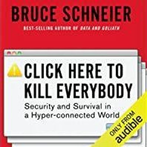 Download~ PDF Click Here to Kill Everybody: Security and Survival in a Hyper-connected World