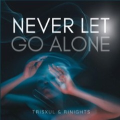 TRISXUL & RINIGHTS - Never Let Go Alone