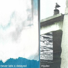 Delayed with... Mjulev [Never Late x Delayed]