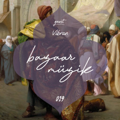 Bazaar Müzik - Episode 019 - GUEST: VIBRAN