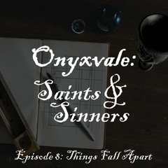 Onyxvale: Saints & Sinners | E8: "Things Fall Apart"