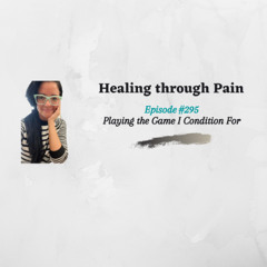 Episode 295 - Playing the Game I Condition For