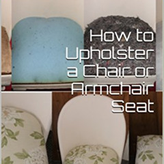 [VIEW] KINDLE 📪 How to Upholster a Chair or Armchair Seat: Ideal for Beginners by  C