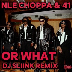NLE Choppa & 41 - Or What (DJ Sliink Remix)