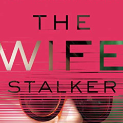 VIEW PDF 📍 The Wife Stalker: A Novel by  Liv Constantine PDF EBOOK EPUB KINDLE