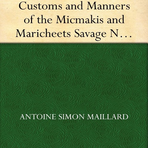 READ B.O.O.K An Account of the Customs and Manners of the Micmakis and Maricheets Savage Nations,