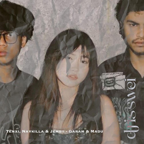 Tenxi, Naykilla & Jemsii - Garam dan Madu (Drisswei Edit)
