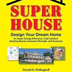 [Read] [EPUB KINDLE PDF EBOOK] Super House: Design Your Dream Home for Super Energy Efficiency, Tota