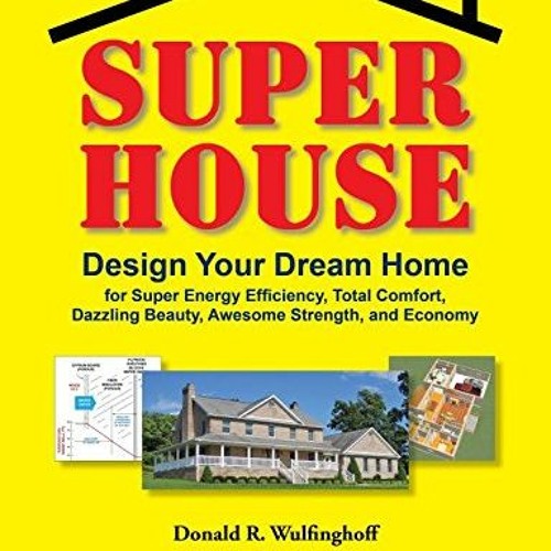 [READ] [EPUB KINDLE PDF EBOOK] Super House: Design Your Dream Home for Super Energy Efficiency, Tota