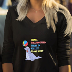 Seal I Have Disappointed Those In My Life I Love Most Shirt
