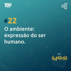 O Ambiente: expressão do ser humano