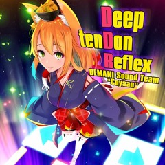 Deep TenDon Reflex - BEMANI Sound Team "Coyaan"