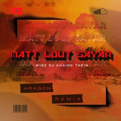 Wine Su Khine Thein - Matt Lout Sayar ( ARAGON REMIX )