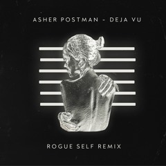 Asher Postman - Deja Vu (Rogue Self Remix) Ft. Tasji