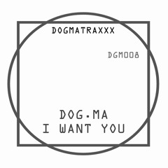 DOG.MA - I WANT YOU - DGM008 - Dogmatraxxx