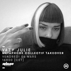 Stream episode Metaphore Collectif Takeover Rinse - Vazy Julie by METAPHORE  COLLECTIF podcast | Listen online for free on SoundCloud