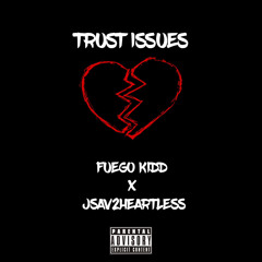 Fuego Kidd - Trust Issues Ft. Jsav2Heartless