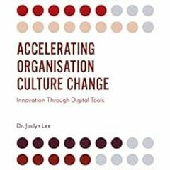View [EBOOK EPUB KINDLE PDF] Accelerating Organisation Culture Change: Innovation Thr