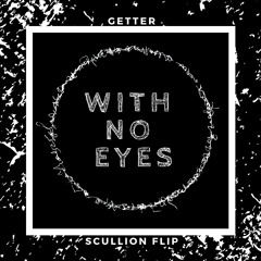getter - with no eyes (scullion flip)