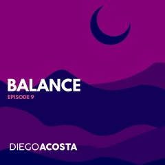 Diego Acosta - BALANCE Episode #09