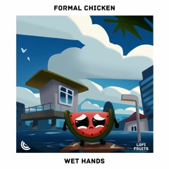 Formal Chicken - Wet Hands