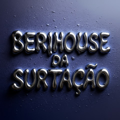 BERIHOUSE DA SURTAÇÃO